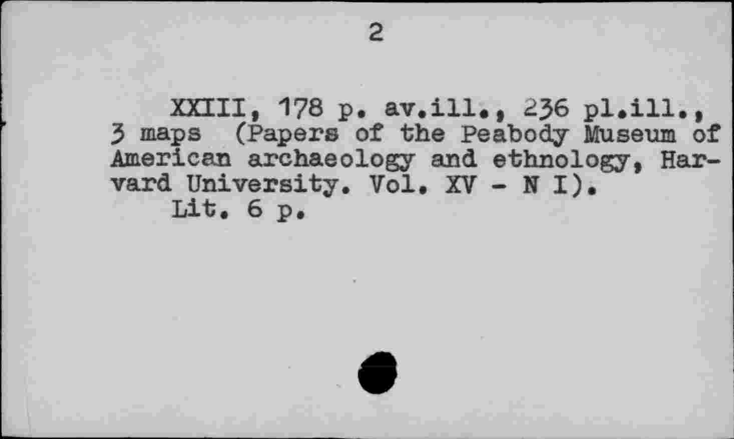 ﻿2
XXIII, 178 p. av.ill., 2J6 pl.ill., 3 maps (Papers of the Peabody Museum of American archaeology and. ethnology, Harvard University. Vol. XV - N I).
Lit. 6 p.